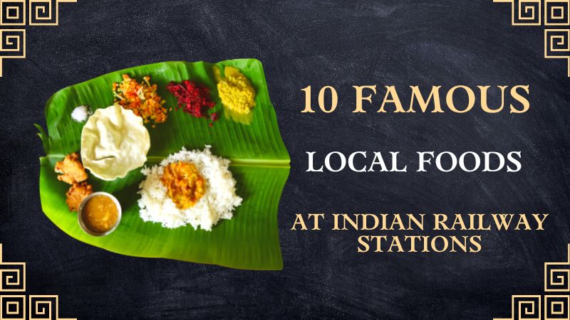 Read more about the article 10 Famous Local Foods At Indian Railway Stations