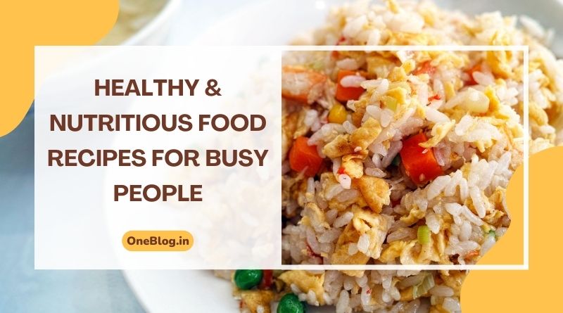 Read more about the article 7 Healthy and Nutritious Food Recipes For Busy Professionals