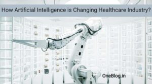 Read more about the article How Artificial Intelligence is Changing Healthcare Industry?