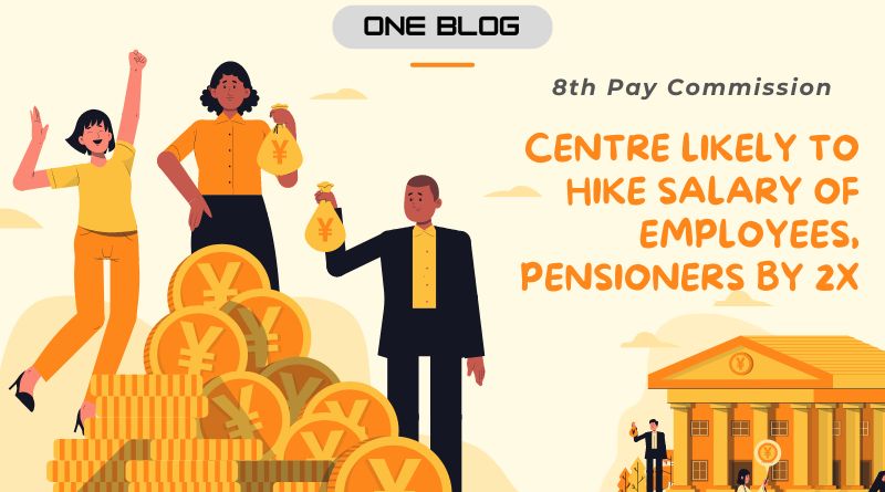 Read more about the article 8th Pay Commission: Centre Likely to Hike Salary of Employees, Pensioners by 2026